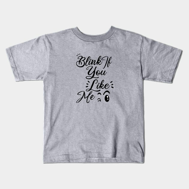 Blink If You Like Me Kids T-Shirt by EleganceSpace